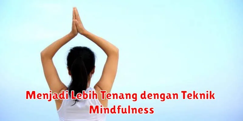 Menjadi Lebih Tenang dengan Teknik Mindfulness