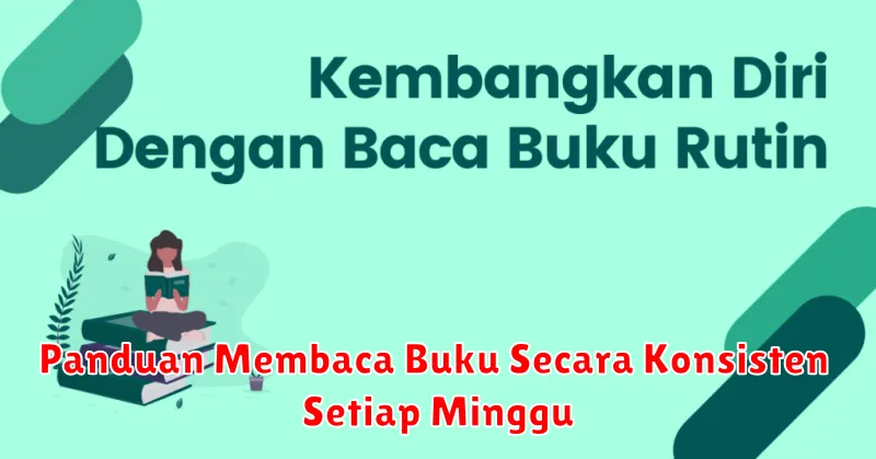 Panduan Membaca Buku Secara Konsisten Setiap Minggu