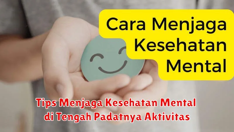 Tips Menjaga Kesehatan Mental di Tengah Padatnya Aktivitas