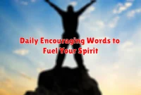 Daily Encouraging Words to Fuel Your Spirit