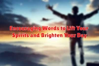 Encouraging Words to Lift Your Spirits and Brighten Your Day