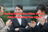 Finding Motivation When You're Tired: Reigniting Your Spark