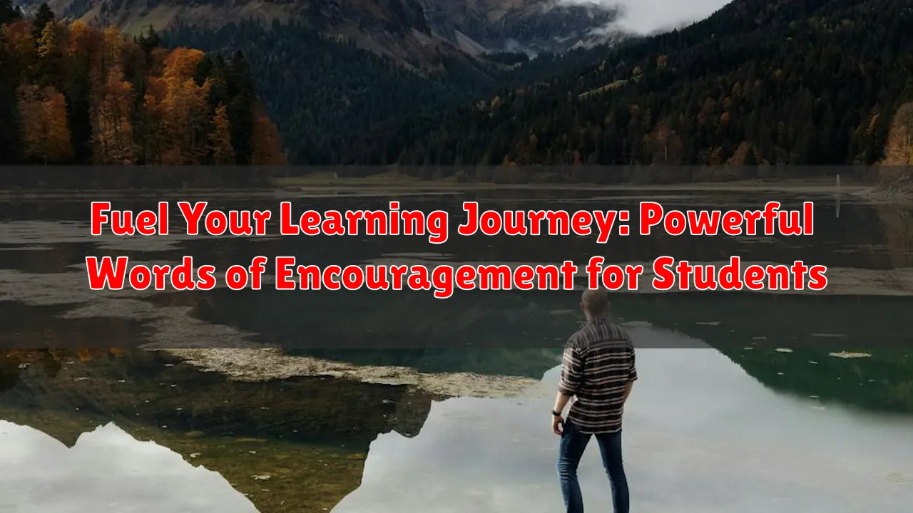 Fuel Your Learning Journey: Powerful Words of Encouragement for Students