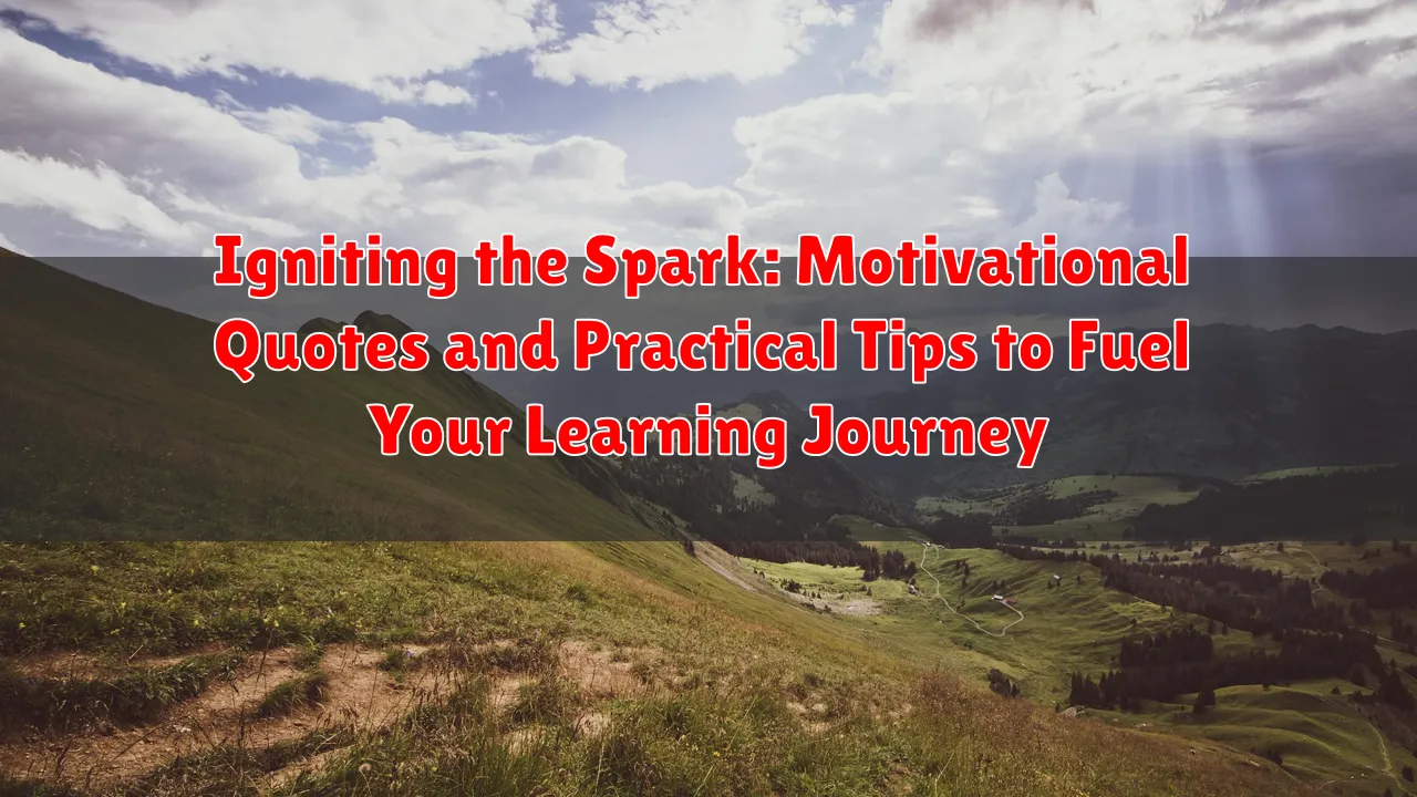 Igniting the Spark: Motivational Quotes and Practical Tips to Fuel Your Learning Journey