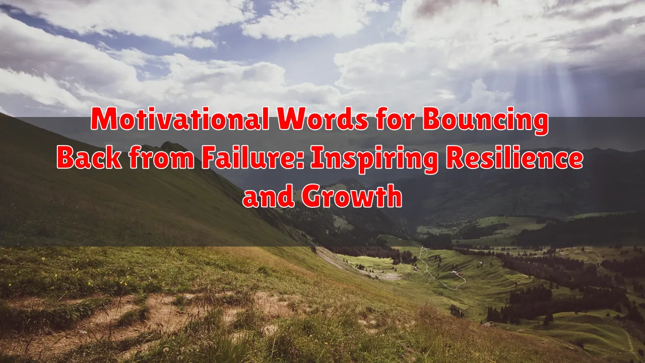 Motivational Words for Bouncing Back from Failure: Inspiring Resilience and Growth