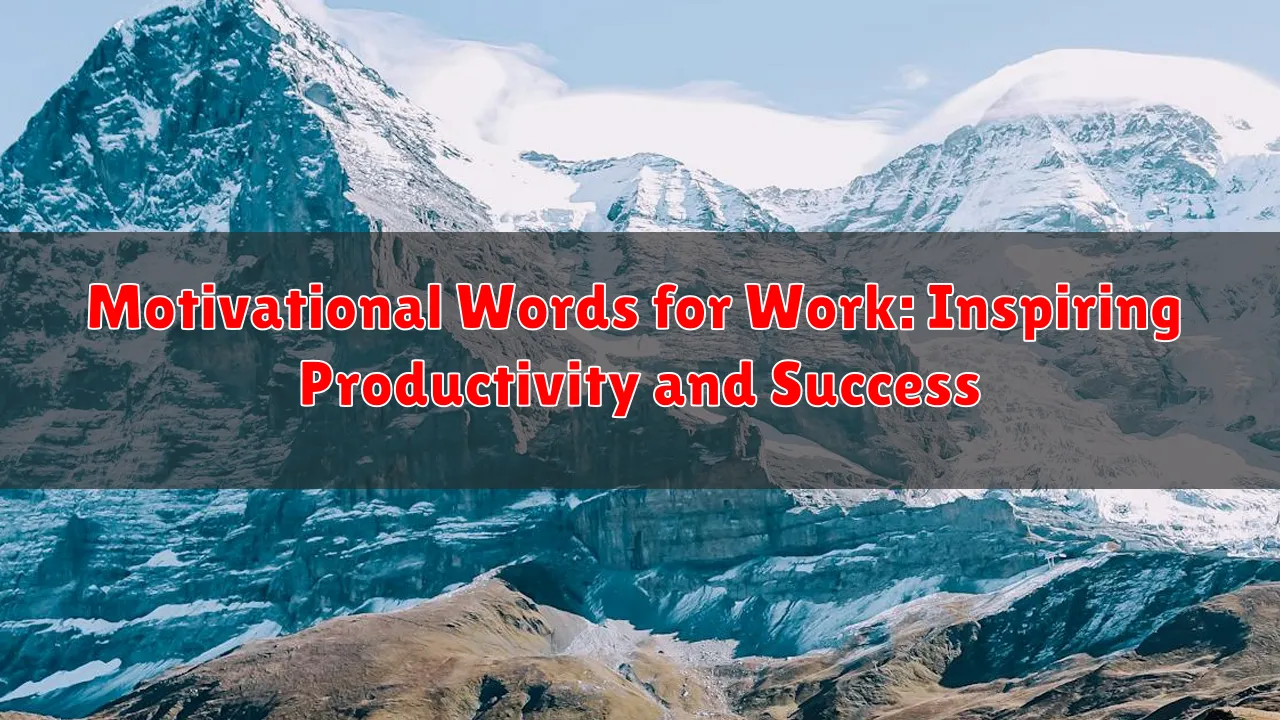 Motivational Words for Work: Inspiring Productivity and Success