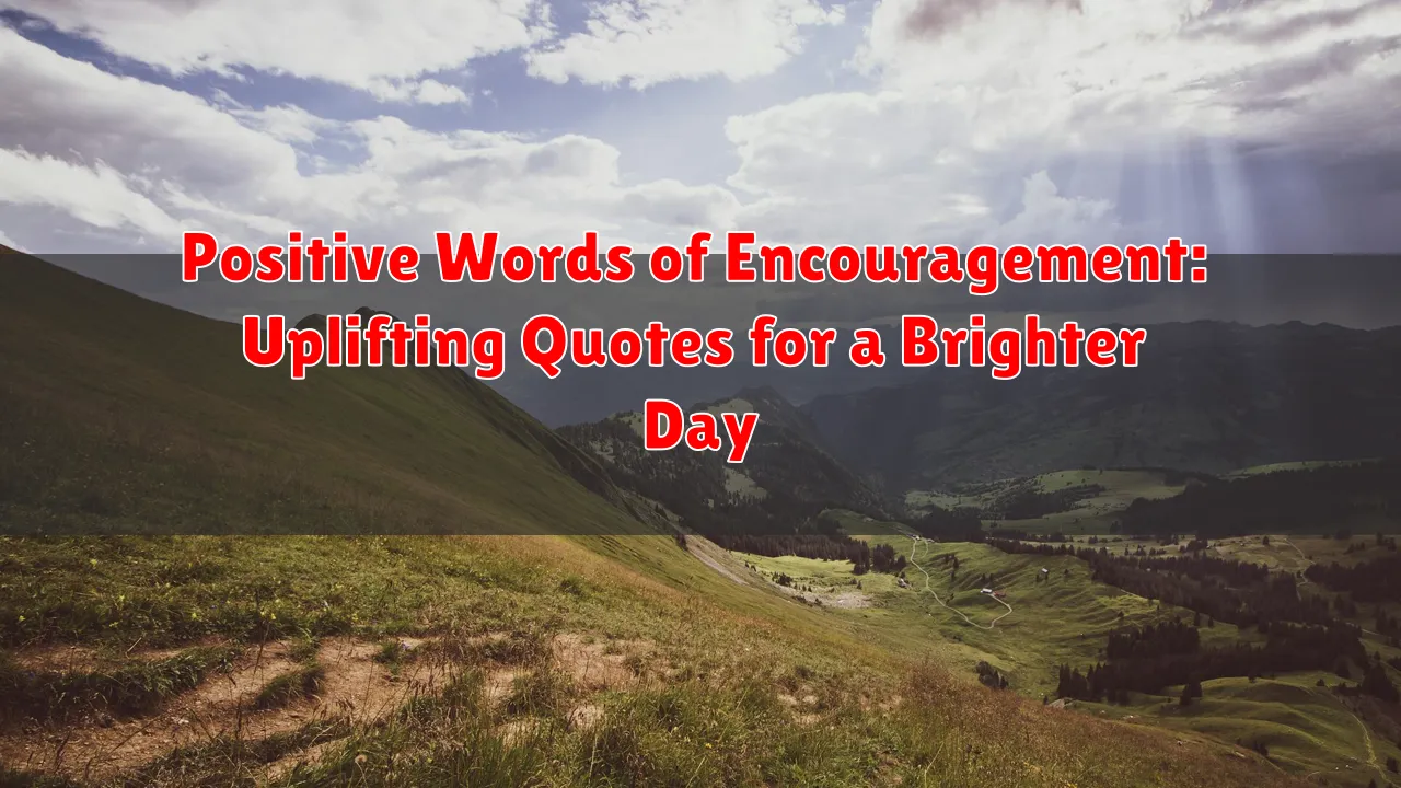 Positive Words of Encouragement: Uplifting Quotes for a Brighter Day