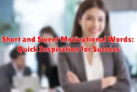 Short and Sweet Motivational Words: Quick Inspiration for Success