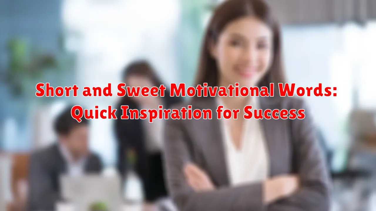 Short and Sweet Motivational Words: Quick Inspiration for Success