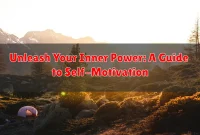 Unleash Your Inner Power: A Guide to Self-Motivation