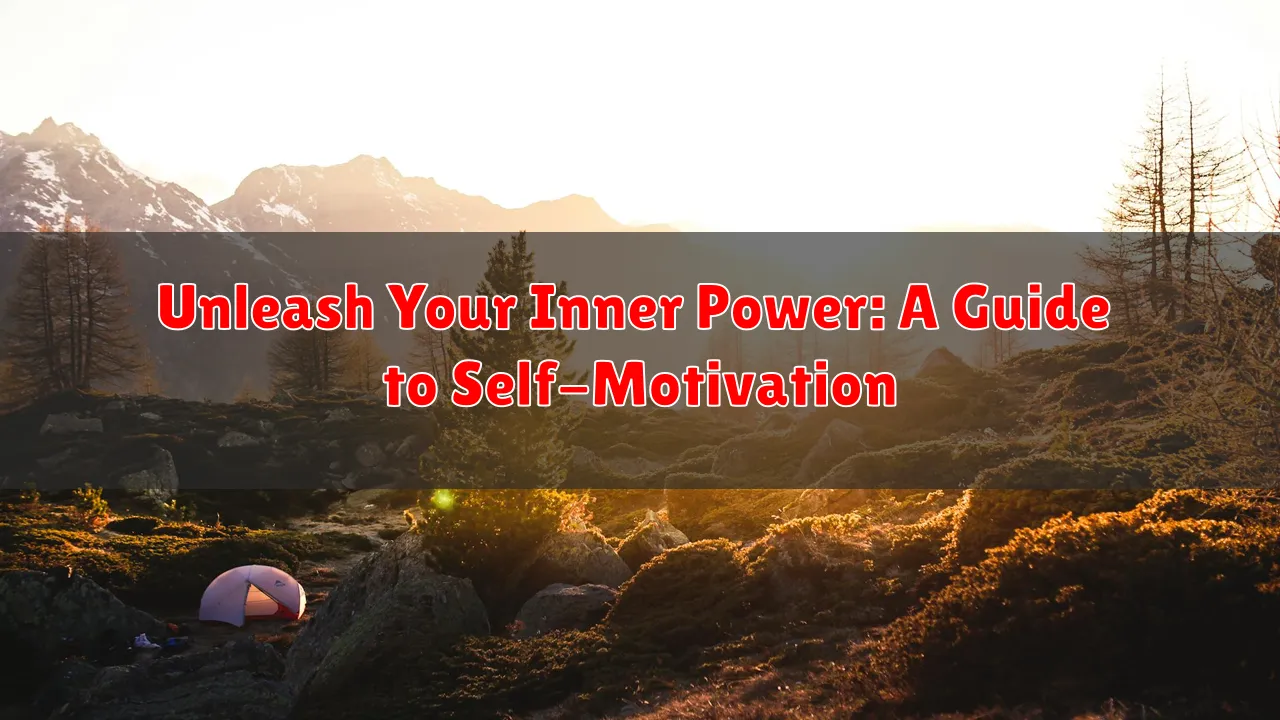 Unleash Your Inner Power: A Guide to Self-Motivation