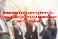 Unlocking Your Learning Potential: Inspirational Quotes and Motivational Tips for Students