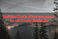 Uplifting Words of Encouragement for Life's Daily Challenges