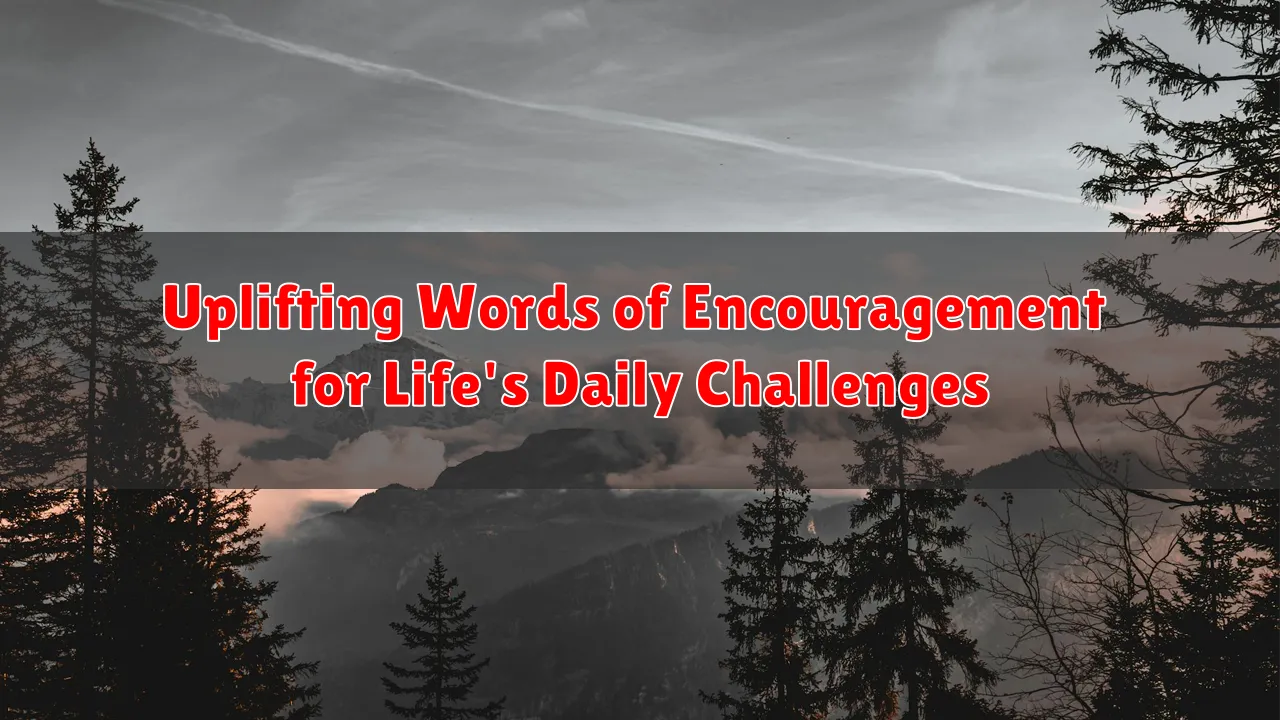 Uplifting Words of Encouragement for Life's Daily Challenges