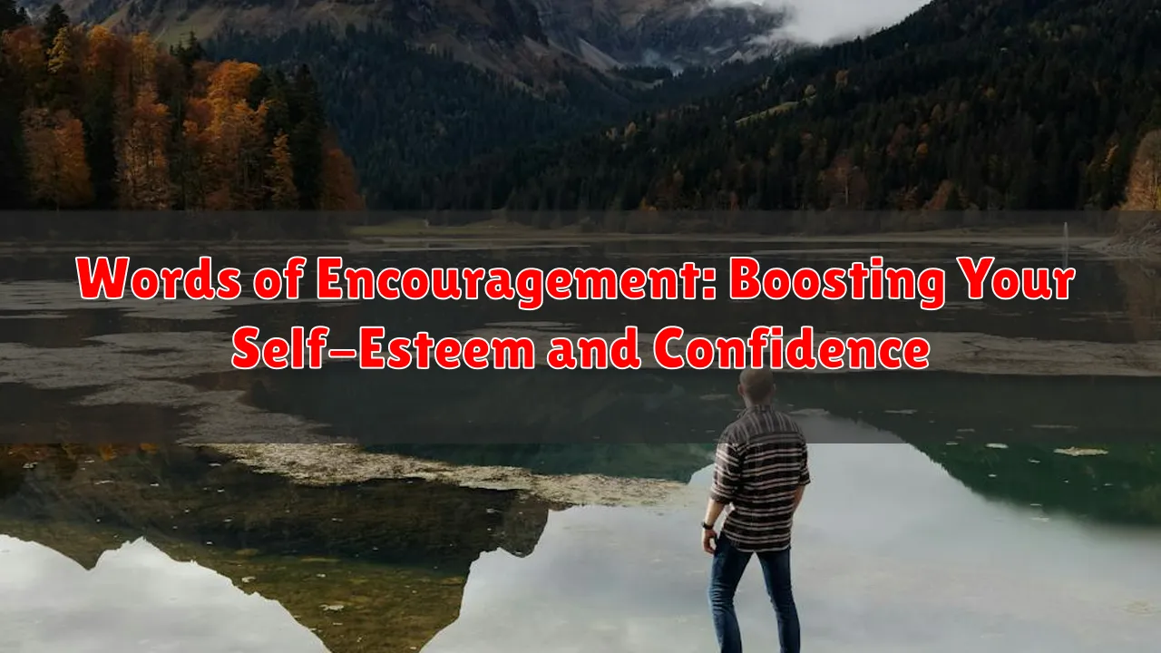 Words of Encouragement: Boosting Your Self-Esteem and Confidence