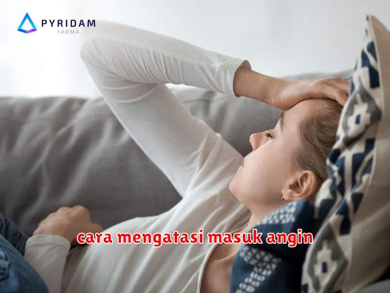 cara mengatasi masuk angin