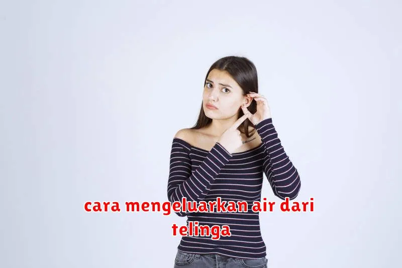 cara mengeluarkan air dari telinga