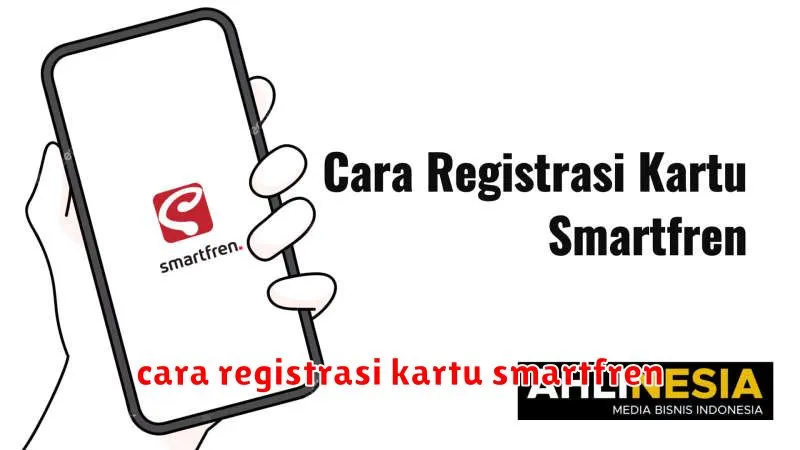 cara registrasi kartu smartfren