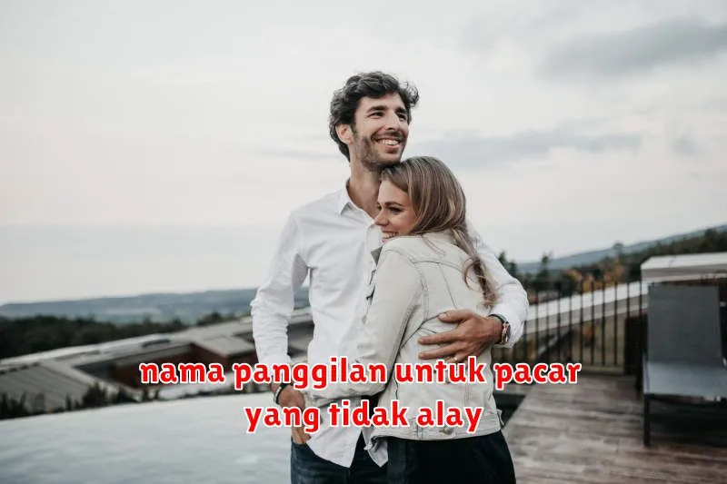 nama panggilan untuk pacar yang tidak alay