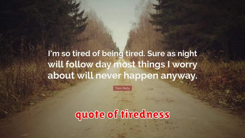 quote of tiredness