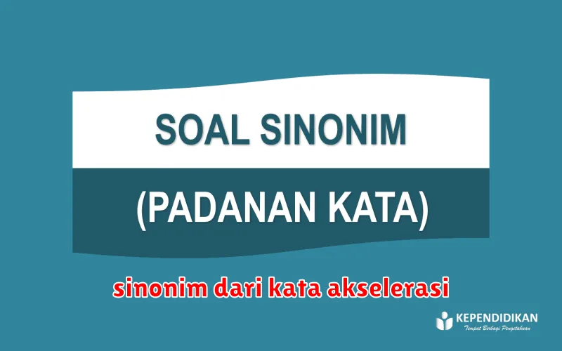 sinonim dari kata akselerasi