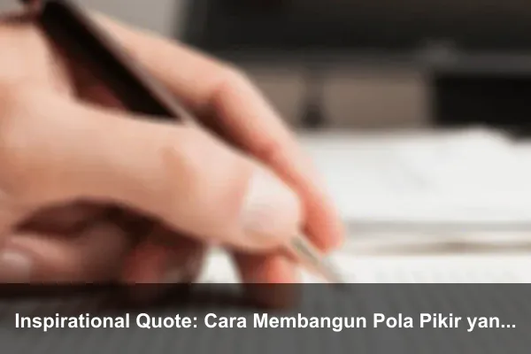 Inspirational Quote: Cara Membangun Pola Pikir yang Lebih Kuat Setiap Hari