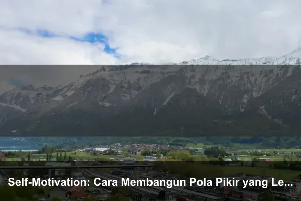 Self-Motivation: Cara Membangun Pola Pikir yang Lebih Kuat Setiap Hari