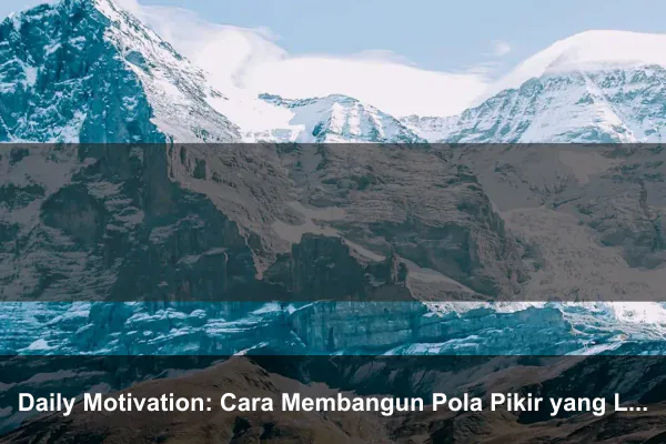 Daily Motivation: Cara Membangun Pola Pikir yang Lebih Kuat Setiap Hari