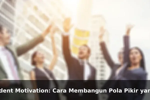 Student Motivation: Cara Membangun Pola Pikir yang Lebih Kuat Setiap Hari