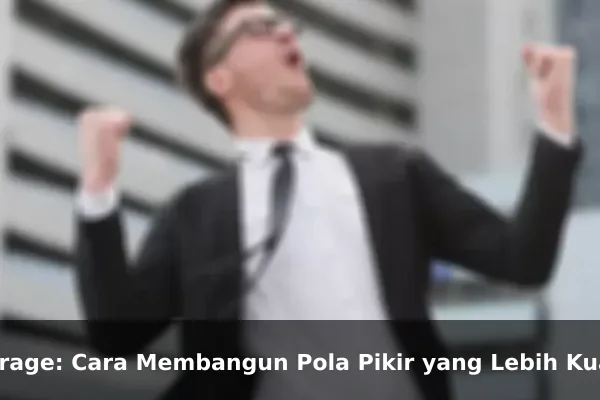 Courage: Cara Membangun Pola Pikir yang Lebih Kuat Setiap Hari