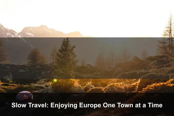 Slow Travel: Enjoying Europe One Town at a Time