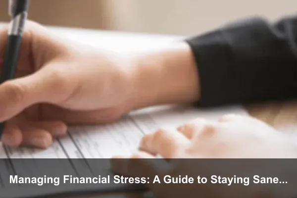 Managing Financial Stress: A Guide to Staying Sane and Solvent