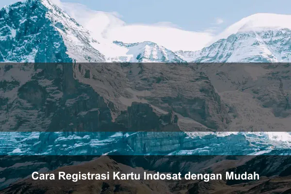 Cara Registrasi Kartu Indosat dengan Mudah