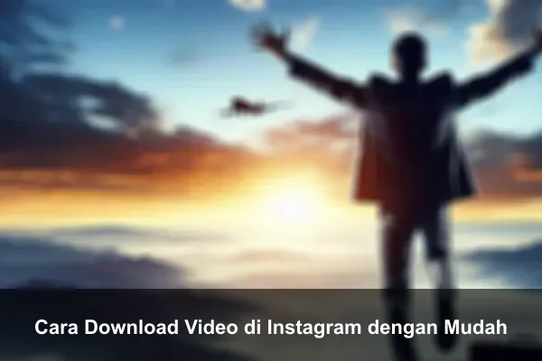 Cara Download Video di Instagram dengan Mudah