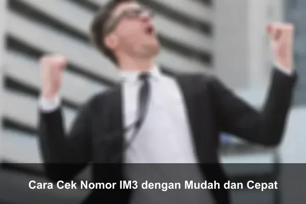 Cara Cek Nomor IM3 dengan Mudah dan Cepat