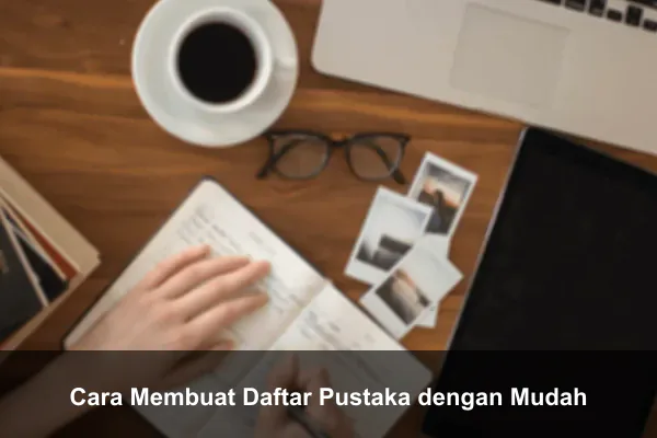Cara Membuat Daftar Pustaka dengan Mudah