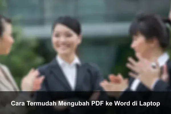 Cara Termudah Mengubah PDF ke Word di Laptop