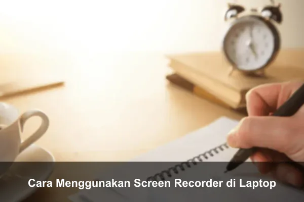 Cara Menggunakan Screen Recorder di Laptop