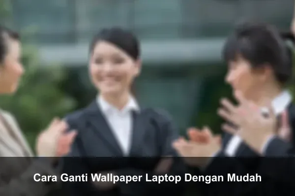 Cara Ganti Wallpaper Laptop Dengan Mudah
