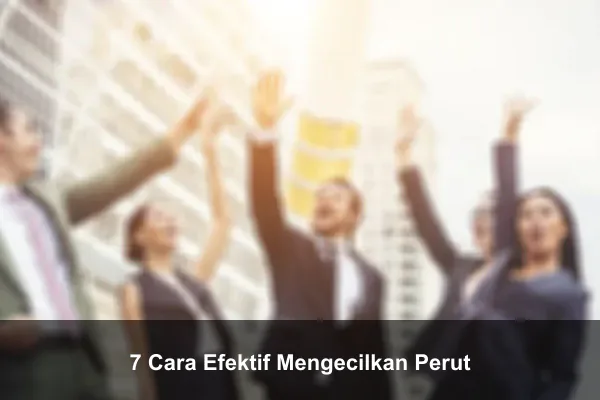 7 Cara Efektif Mengecilkan Perut