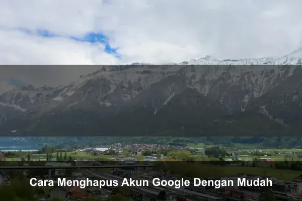 Cara Menghapus Akun Google Dengan Mudah