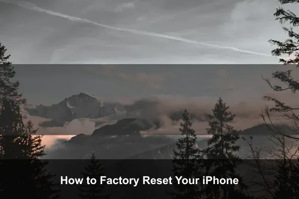 How to Factory Reset Your iPhone